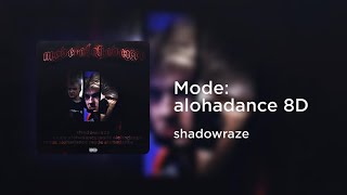 shadowraze - Mode: alohadance (8D AUDIO)