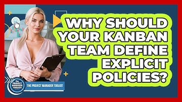 Why Should Your Kanban Team Define Explicit Policies?