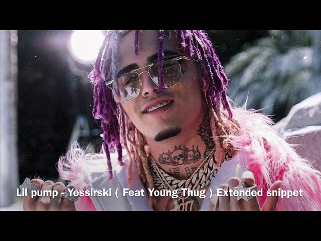 Lil pump - Yessirski Feat young thug ( Extended snippet ) class=