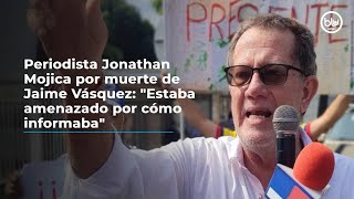 Periodista Jonathan Mojica por muerte de Jaime Vásquez: \