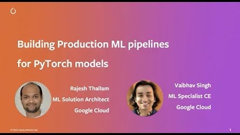 BUILDING PRODUCTION ML PIPELINES FOR PYTORCH MODELS | VAIBHAV SINGH & RAJESH THALLAM