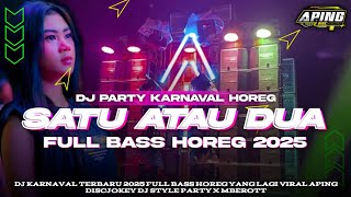 DJ SATU ATAU DUA | FULL BASS HOREG TERBARU 2025 VIRAL DI KARNAVAL STYLE PARTY FROM APING DISCJOKEY