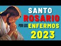 🔥Rosario por los enfermos 2023 - Santo Rosario de Sanación por los Enfermos
