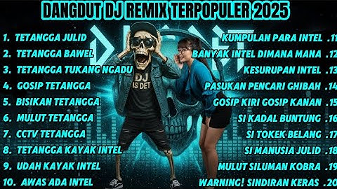 DANGDUT DJ REMIX TERPOPULER 2025 – TETANGGA JULID & PASUKAN PENCARI GHIBAH