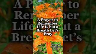 A Prayer To Remember Life Is But A Breath