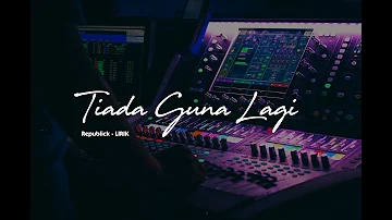 Tiada Guna Lagi - (REPUBLIK Cover Chika Lutfi )~ Lirik