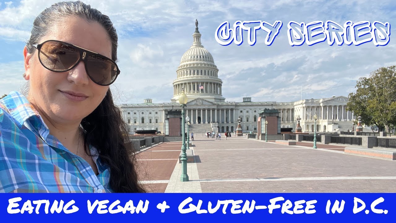 CITY SERIES: Eating Vegan & Gluten Free in Washington DC