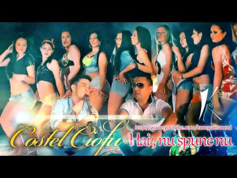 Costel Ciofu Hai , nu spune nu HIT 2013 Manele Noi 2013