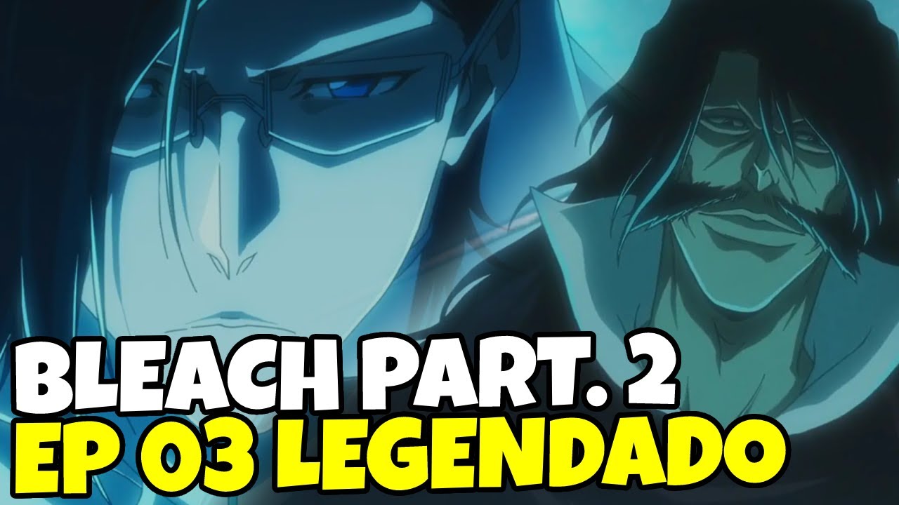 BLEACH BLOOD WAR PARTE 2 EP 2 LEGENDADO PT-BR - DATA E HORA