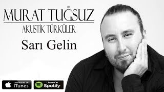 Sarı Gelin | Murat Tuğsuz | Akustik Türküler Resimi