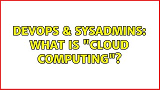 DevOps & SysAdmins: What is "Cloud Computing"? (11 Solutions!!) Profile