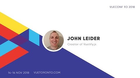 Vuetify 2.0 - John Leider | VueConfTO 2018