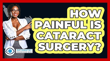 How Painful Is Cataract Surgery? - Optometry Knowledge Base