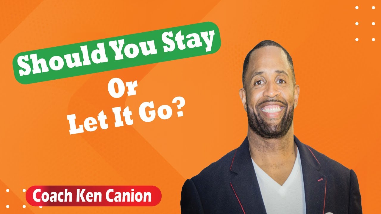 Should You Stay Or Let It Go? Coach Ken Canion YouTube