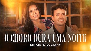 O Choro Dura Uma Noite | Sinair e Luciany (Clipe Oficial)