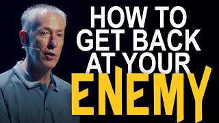 How to Get Back at Your Enemy