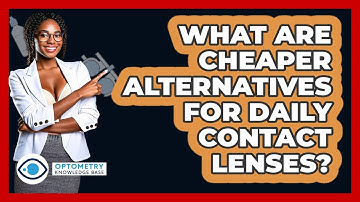 What Are Cheaper Alternatives For Daily Contact Lenses? - Optometry Knowledge Base
