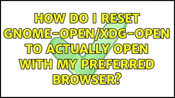 Ubuntu: How do I reset gnome-open/xdg-open to actually open with my preferred browser?