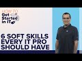 6 Soft Skills Every IT Pro Should Have | How to Get Started in IT show | ITProTV