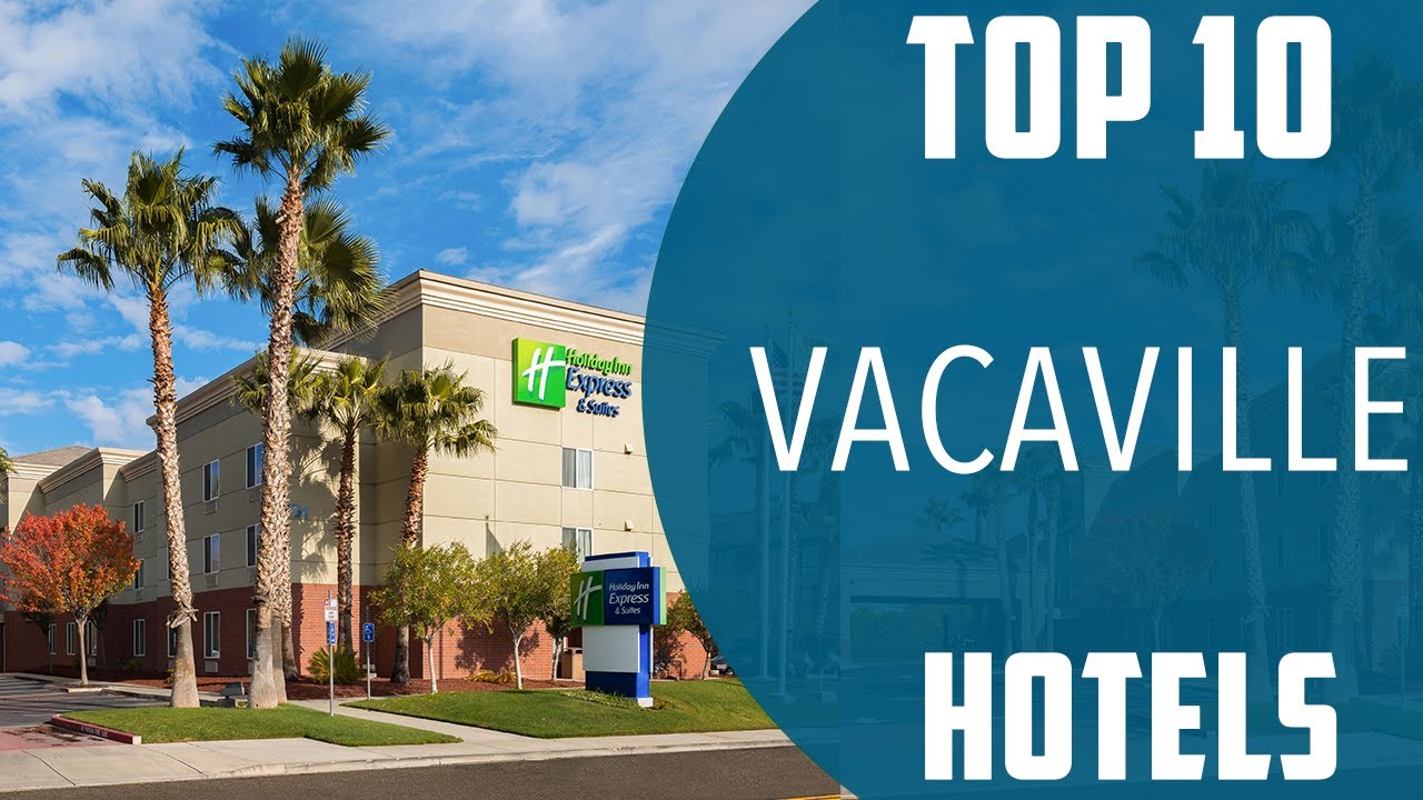 Top 10 Best Hotels to Visit in Vacaville, California | USA - English