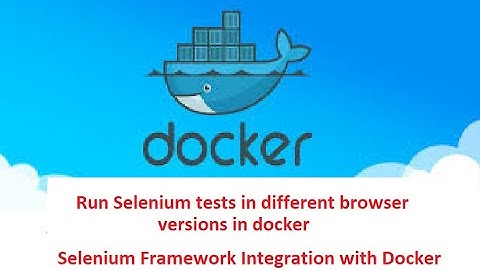 Selenium Framework - Part 54 - Run Selenium Tests in different browser versions using Docker