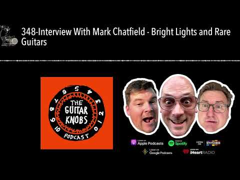 348-Interview With Mark Chatfield - Bright Lights And Rare Guitars