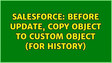 Salesforce: Before Update, copy object to Custom Object (for history) (2 Solutions!!)