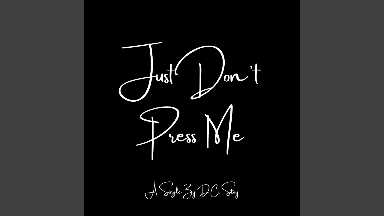 Just Don't Press Me YouTube