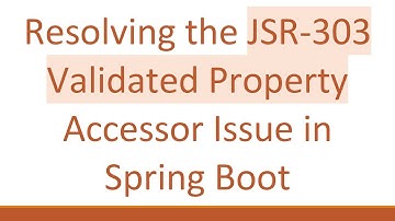 Resolving the JSR-303 Validated Property Accessor Issue in Spring Boot