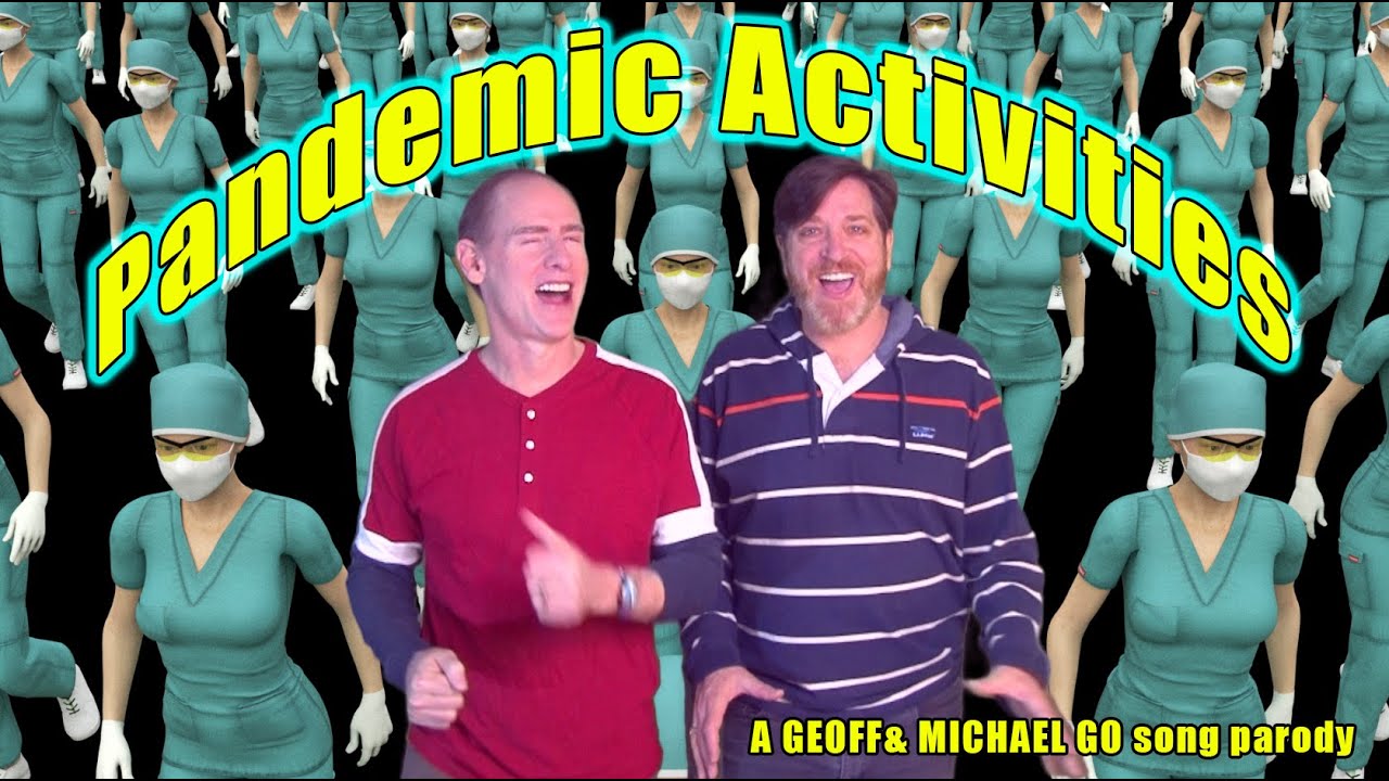 PANDEMIC ACTIVITIES  --  A Geoff & Michael Go Song Parody