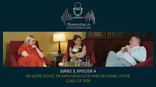 Classmates in Conversation S3: Dr Daniel Joyce, Dr Katayoun Lotfi and Dr Aoife Doyle, Class of 2010