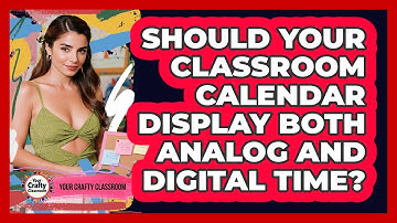 Should Your Classroom Calendar Display Both Analog And Digital Time? - Your Crafty Classroom