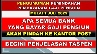 APA SEMUA BANK MITRA BAYAR GAJI PENSIUN AKAN PINDAH KE KANTOR POS MULAI JULI 2025, INI INFO TASPEN