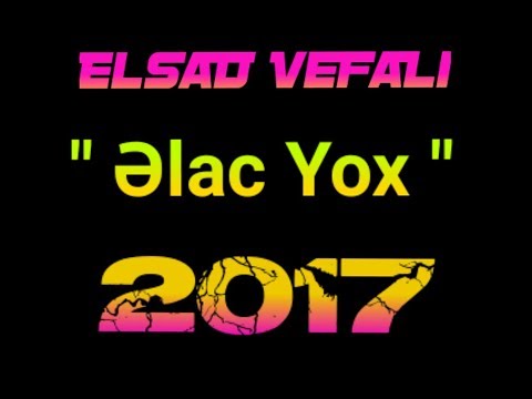 Elsad Vefali - Elac yox - 2017 Yeni