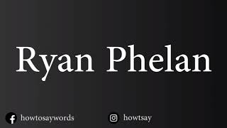 How To Pronounce Ryan Phelan