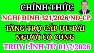 Nghị định số 321 tăng trợ cấp người có công lên 3.012.000, truy lĩnh từ 1/7/2026