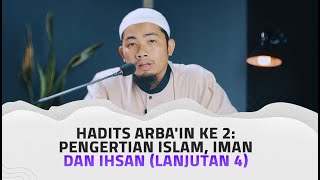 Hadits Arba'in Ke 2: Pengertian Islam, Iman dan Ihsan (Lanjutan 4) - Ustadz Zainuddin Mudaham, Lc