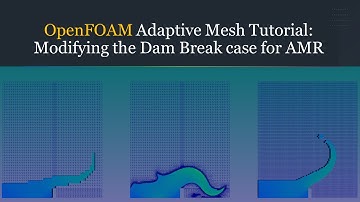 OpenFOAM Adaptive Mesh Tutorial: Modifying the Dam Break case for AMR