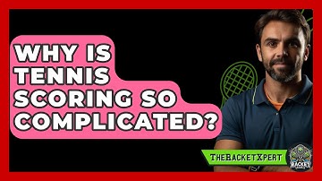 Why Is Tennis Scoring So Complicated? - The Racket Xpert