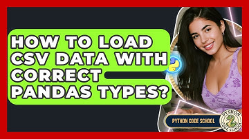 How To Load CSV Data With Correct Pandas Types? - Python Code School