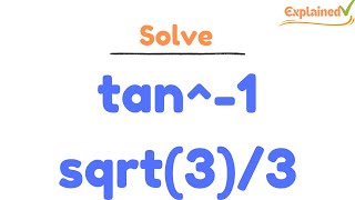 tan^-1 sqrt(3)/3 find the exact value of each expression