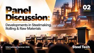 Information Panel Discussion: Developments in Steelmaking, Rolling & Raw Materials | STEEL TECH Seminar 2026 Guide