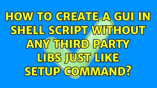How to create a GUI in shell script without any third party libs just like setup command