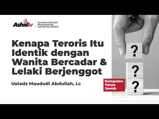 KENAPA TERORIS ITU IDENTIK DENGAN WANITA BERCADAR DAN LELAKI BERJENGGGOT - Ustadz Maududi Abdullah