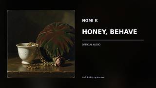 HONEY, BEHAVE — NOMI K 💋 (Official Audio)