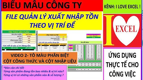 FILE XUẤT NHẬP TỒN THEO VỊ TRÍ - VIDEO 2 TÔ MÀU PHÂN BIỆT CỘT CÔNG THỨC VÀ NHẬP LIỆU (ILOVEEXCEL!)