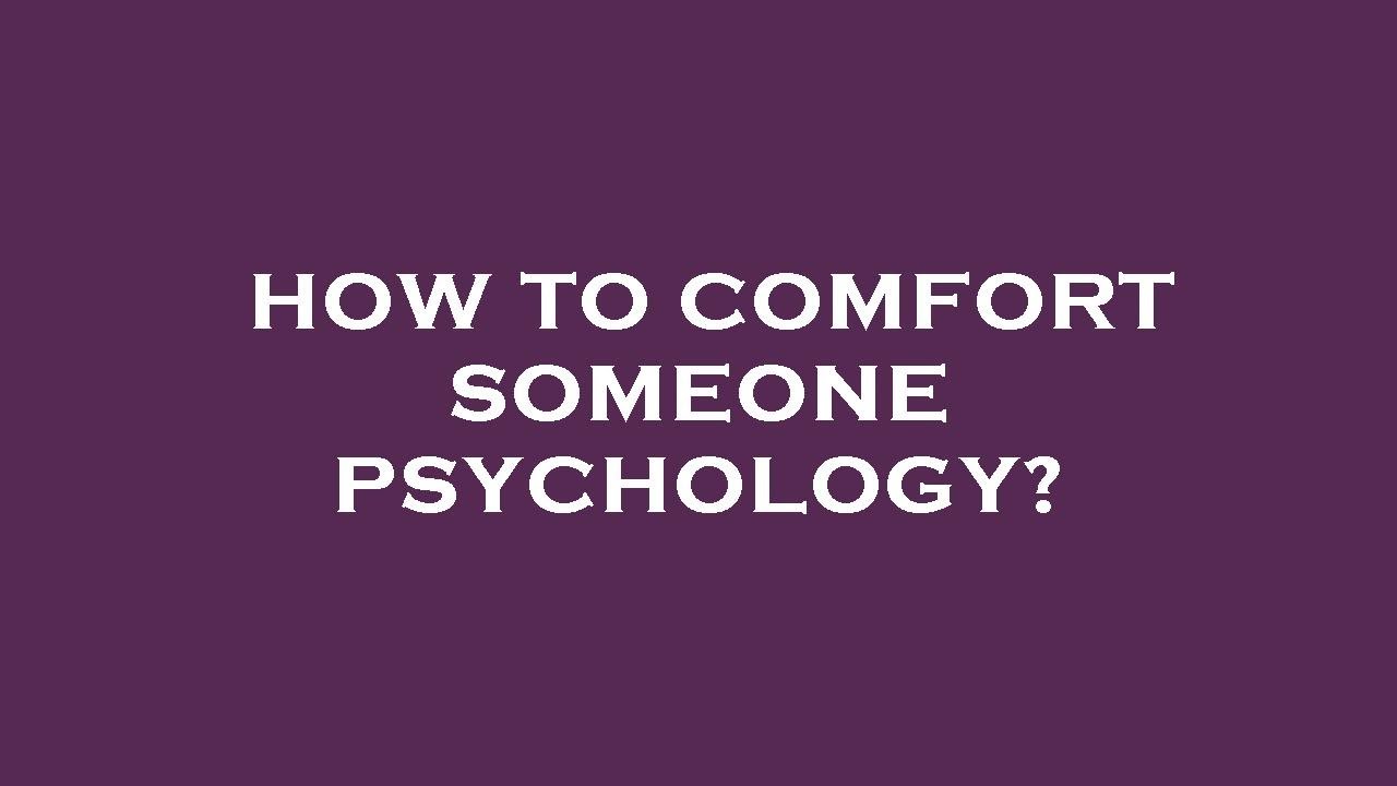 How to comfort someone psychology? YouTube