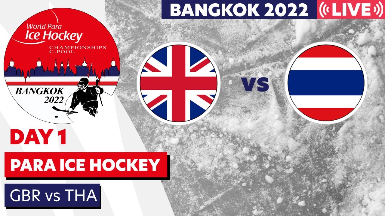 Day 1 GBR vs THA Bangkok 2022 World Para Ice Hockey Championships C-Pool