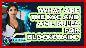 What Are The KYC And AML Rules For Blockchain? - AI and Technology Law