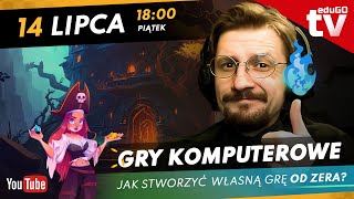 EduGO TV - GRY KOMPUTEROWE - JAK STWORZYĆ WŁASNĄ GRĘ OD ZERA?